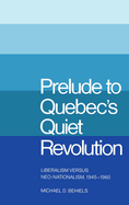 9780773504240: Prelude to Quebec's Quiet Revolution: Liberalism Vs ... 9780773504240: Prelude to Quebec's Quiet Revolution: Liberalism Vs ...