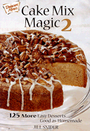 Cake Mix Magic 2: 125 More Easy Desserts ... Good as Homemade