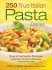 250 True Italian Pasta Dishes: Easy & Authentic Recipes: Inspired by Quartino Ristorante Pizzeria Wine Bar
