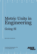 Metric Units in Engineering--Going Si: How to Use the International Sytems of Measurement Units (Si to Solve Standard Engineering Problems