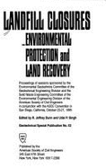 Landfill Closures Environmental Protection and Land Recovery: Proceedings of Sessions Sponsored the Environmental Geotechnics Committee of the ... (Geotechnical Special Publication)