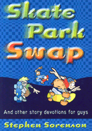 Skate Park Swap: And Other Devos for Guys on the Go