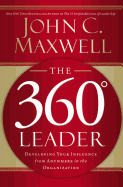 The 360 Degree Leader: Developing Your Influence from Anywhere in the Organization