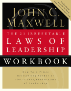 The 21 Irrefutable Laws of Leadership Workbook: Follow Them and People Will Follow You