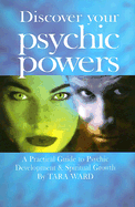 Discover Your Psychic Powers: A Practical Guide to Psychic Development & Spiritual Growth