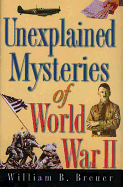 Unexplained Mysteries of World War II