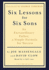 Six Lessons for Six Sons: An Extraordinary Father, a Simple Formula for Success