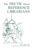 Truth about Reference Librarians