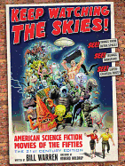 Keep Watching the Skies!: American Science Fiction Movies of the Fifties, the 21st Century Edition