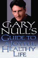 Gary Null's Guide to a Joyful, Healthy Life