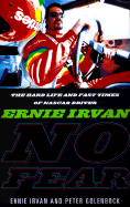 No Fear: Ernie Irvan: The NASCAR Driver's Story of Tragedy and Triumph