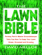 The Lawn Bible: How to Keep It Green, Groomed, and Growing Every Season of the Year