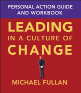 Leading in a Culture of Change: Personal Action Guide and Workbook