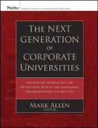 The Next Generation of Corporate Universities: Innovative Approaches for Developing People and Expanding Organizational Capabilities
