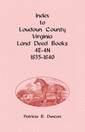 Index to Loudoun County, Virginia Land Deed Books 4e-4n, 1835-1840