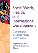 Social Work, Health, and International Development: Compassion in Social Policy and Practice