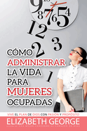 Cmo Administrar La Vida Para Mujeres Ocupadas: Life Management for Busy Women
