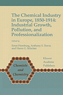 The Chemical Industry in Europe, 1850-1914: Industrial Growth, Pollution and Professionalization