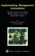 Implementing management innovations: lessons learned from activity based costing in the U.S. automobile industry