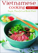 Vietnamese Cooking Made Easy: Simple, Flavorful and Quick Meals