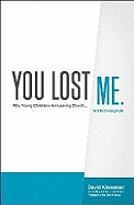 You Lost Me: Why Young Christians are Leaving Church...and Rethinking Faith