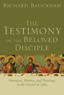 The Testimony of the Beloved Disciple: Narrative, History, and Theology in the Gospel of John