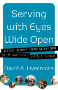 Serving with Eyes Wide Open: Doing Short-Term Missions with Cultural Intelligence
