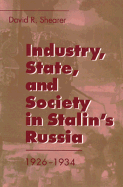 Industry, State, and Society in Stalin's Russia, 1926 1934