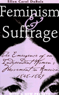 Feminism and Suffrage: The Emergence of an Independent Women's Movement in America, 1848-1869