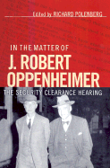 In the Matter of J. Robert Oppenheimer: Beyond the Myth