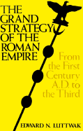 The Grand Strategy of the Roman Empire: From the First Century A.D.to the Third