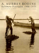 A. Aubrey Bodine: Baltimore Pictorialist, 1906-1970