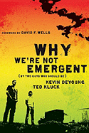 Why We're Not Emergent: (By Two Guys Who Should Be)