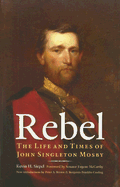 Rebel: The Life and Times of John Singleton Mosby