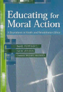 Educating for Moral Action: A Sourcebook in Health and Rehabilitation Ethics