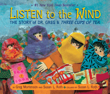 Listen to the Wind: The Story of Dr. Greg and Three Cups of Tea