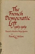 The French democratic Left, 1963-1969; toward a modern party system
