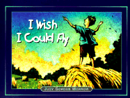 I Wish I Could Fly: When Kids Make a Wish