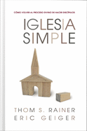 Iglesia Simple: Como Volver Al Proceso Divino de Hacer Discipulos