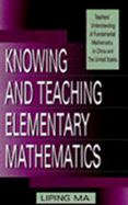 Knowing and Teaching Elementary Mathematics: Teachers' Understanding of Fundamental Mathematics in China and the United States
