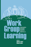 Work Group Learning: Understanding, Improving and Assessing How Groups Learn in Organizations