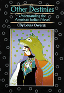 Other Destinies: Understanding the American Indian Novel
