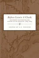 Before Lewis and Clark: Documents Illustrating the History of the Missouri, 1785-1804, Vol. 2 A. P. Nasatir and James P. Ronda