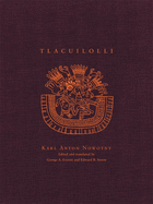 Tlacuilolli: Style and Contents of the Mexican Pictorial Manuscripts with a Catalog of the Borgia Group KARL ANTON NOWOTNY, GEORGE A. EVERETT and EDWARD B. SISSON