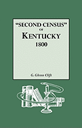 Second Census of Kentucky, 1800. a Privately Compiled and Published Enumeration of Tax Payers Appearing in the 79 Manuscript Volumes Extant of Tax Lists of the 42 Counties of Kentucky in Existence in 1800