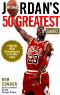 Michael Jordan's 50 Greatest Games: From His NCAA Championship to Five NBA Titles