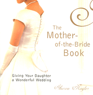 The Mother-Of-The-Bride Book: Giving Your Daughter a Wonderful Wedding
