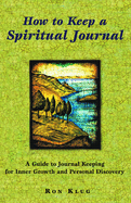 How to Keep a Spiritual Journal: A Guide to Journal Keeping for Inner Growth and Personal Discovery