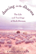 Dancing in the Dharma: The Life and Teachings of Ruth Denison