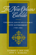 The New Orleans Cabildo: Colonial Louisiana's First City Government 1769-1803 (Library of Southern civilization) Gilbert C. Din and John E. Harkins